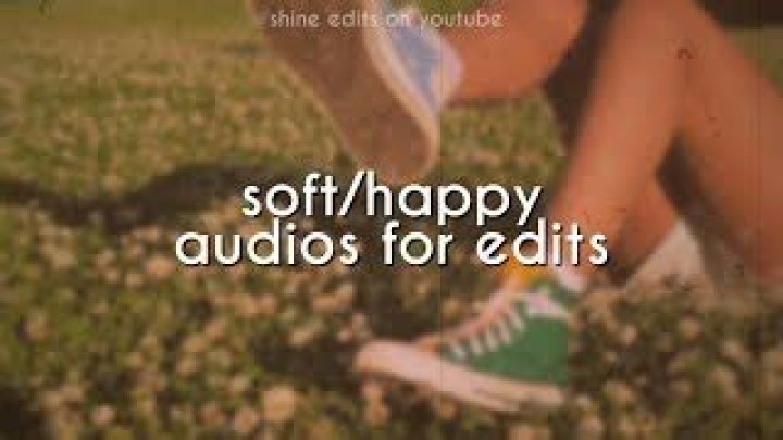 soft/happy audios for edits |pt.1 - best songs to use for edits