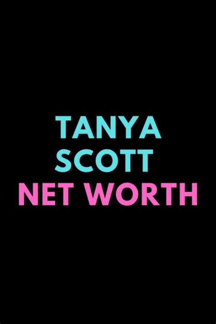 Tanya Scott Net Worth